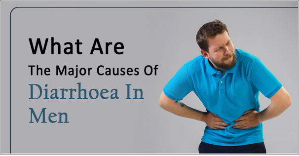 What are the major causes of diarrhoea in men